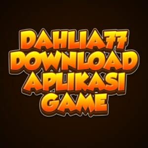 DAHLIA77 DOWNLOAD APLIKASI GAME